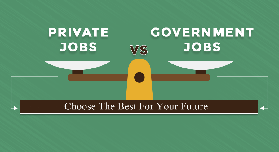 Government or Private Job which is better in Pakistan and Why?